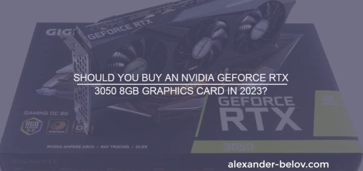 Should you buy an NVIDIA GeForce RTX 3050 8GB graphics card in 2023 (1)