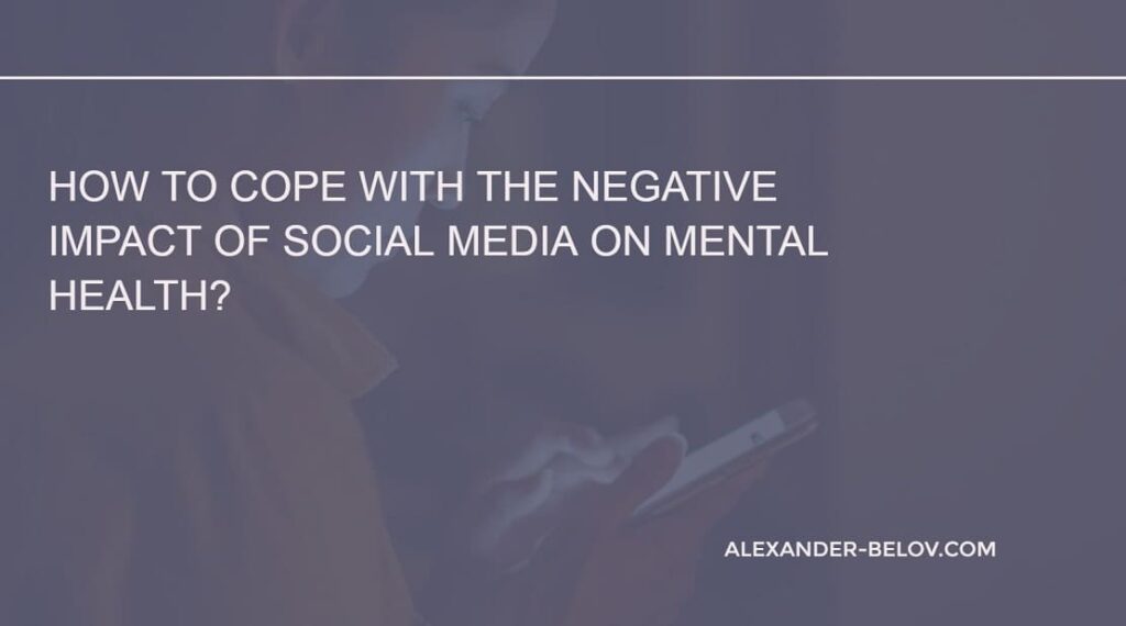 How to cope with the negative impact of social media on mental health