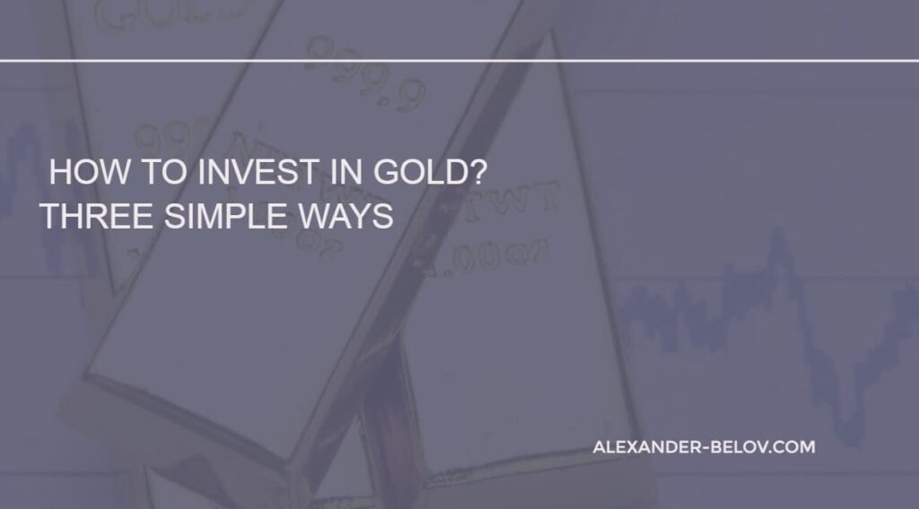 Investments in gold. Three ways to earn