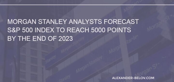Morgan Stanley analysts forecast for the S&P 500 index at the end of 2023