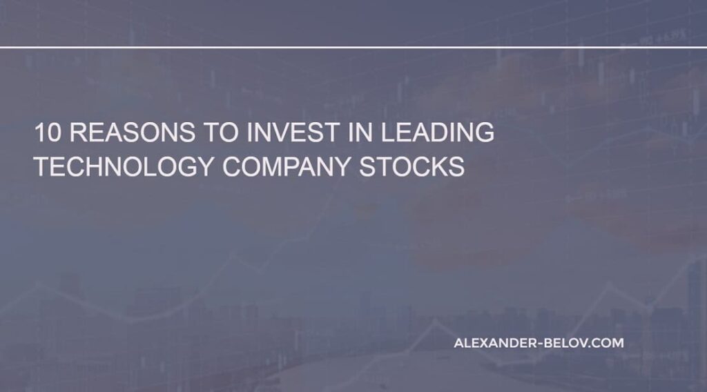 10 reasons to invest in leading technology company stocks