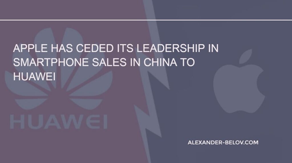 Apple has ceded its leadership in smartphone sales in China to Huawei