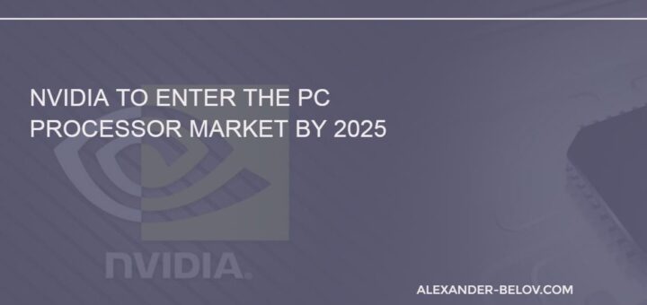 Nvidia to Enter the PC Processor Market by 2025