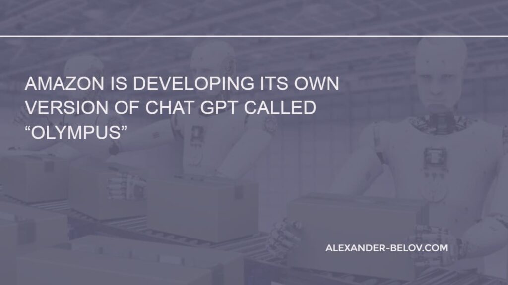 Amazon is developing its own version of Chat GPT called “Olympus”