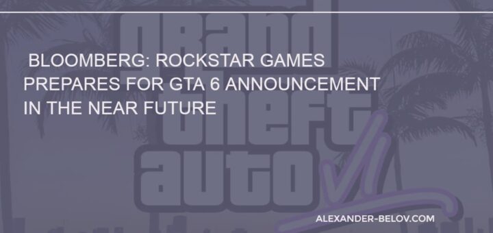 Bloomberg Rockstar Games Prepares for GTA 6 Announcement in the Near Future